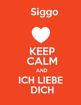 Siggo - keep calm and Ich liebe Dich!