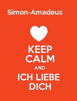 Simon-Amadeus - keep calm and Ich liebe Dich!