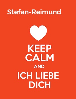 Stefan-Reimund - keep calm and Ich liebe Dich!