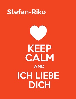 Stefan-Riko - keep calm and Ich liebe Dich!
