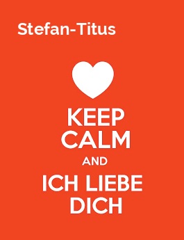 Stefan-Titus - keep calm and Ich liebe Dich! Stefan-Titus - keep calm and Ich liebe Dich!