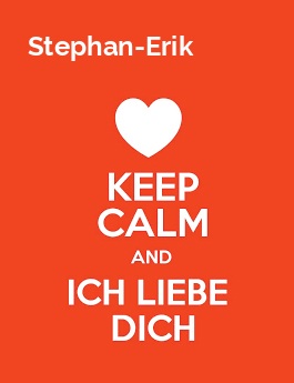 Stephan-Erik - keep calm and Ich liebe Dich! Stephan-Erik - keep calm and Ich liebe Dich!