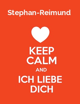 Stephan-Reimund - keep calm and Ich liebe Dich! Stephan-Reimund - keep calm and Ich liebe Dich!