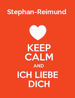 Stephan-Reimund - keep calm and Ich liebe Dich!