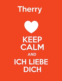 Therry - keep calm and Ich liebe Dich!