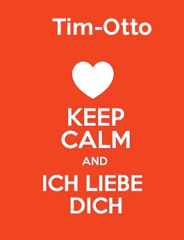 Tim-Otto - keep calm and Ich liebe Dich! Tim-Otto - keep calm and Ich liebe Dich!
