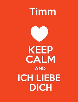 Timm - keep calm and Ich liebe Dich! Timm - keep calm and Ich liebe Dich!