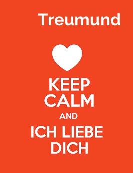 Treumund - keep calm and Ich liebe Dich! Treumund - keep calm and Ich liebe Dich!
