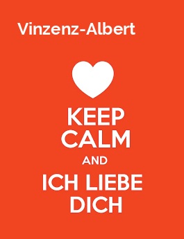 Vinzenz-Albert - keep calm and Ich liebe Dich!
