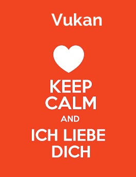 Vukan - keep calm and Ich liebe Dich!