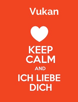 Vukan - keep calm and Ich liebe Dich! Vukan - keep calm and Ich liebe Dich!