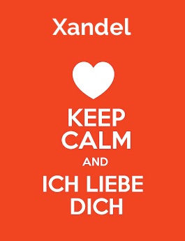 Xandel - keep calm and Ich liebe Dich!