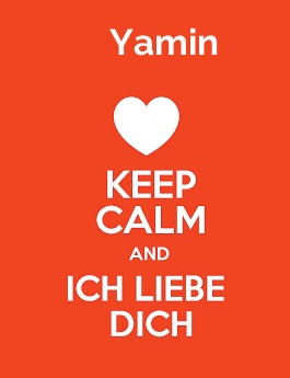 Yamin - keep calm and Ich liebe Dich! Yamin - keep calm and Ich liebe Dich!