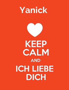 Yanick - keep calm and Ich liebe Dich!