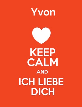 Yvon - keep calm and Ich liebe Dich!