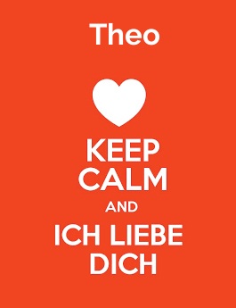 Theo - keep calm and Ich liebe Dich!