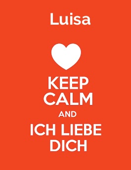 Luisa - keep calm and Ich liebe Dich!