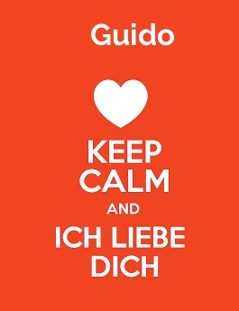 Guido - keep calm and Ich liebe Dich!