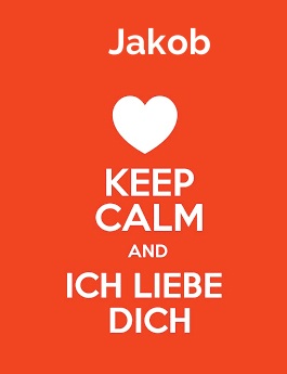 Jakob - keep calm and Ich liebe Dich! Jakob - keep calm and Ich liebe Dich!