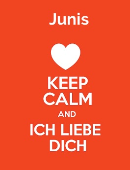 Junis - keep calm and Ich liebe Dich!