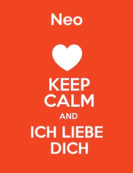 Neo - keep calm and Ich liebe Dich!