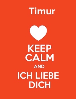 Timur - keep calm and Ich liebe Dich!