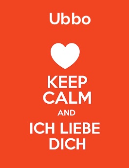 Ubbo - keep calm and Ich liebe Dich!