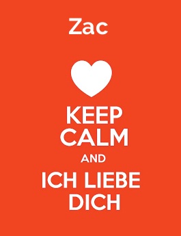 Zac - keep calm and Ich liebe Dich!