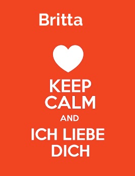 Britta - keep calm and Ich liebe Dich!