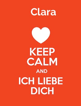 Clara - keep calm and Ich liebe Dich!