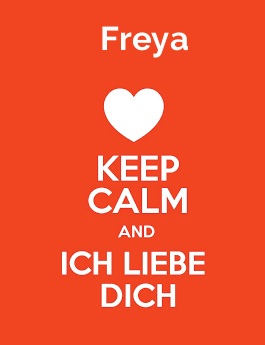 Freya - keep calm and Ich liebe Dich! Freya - keep calm and Ich liebe Dich!