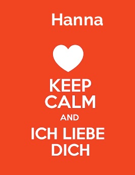 Hanna - keep calm and Ich liebe Dich! Hanna - keep calm and Ich liebe Dich!