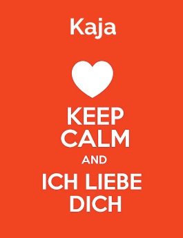Kaja - keep calm and Ich liebe Dich! Kaja - keep calm and Ich liebe Dich!