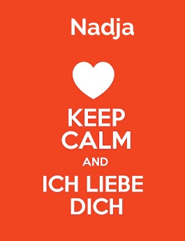 Nadja - keep calm and Ich liebe Dich! Nadja - keep calm and Ich liebe Dich!