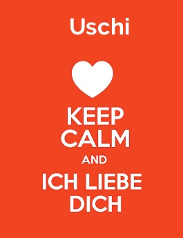 Uschi - keep calm and Ich liebe Dich!