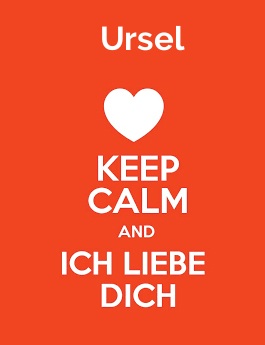 Ursel - keep calm and Ich liebe Dich! Ursel - keep calm and Ich liebe Dich!