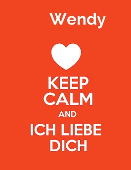 Wendy - keep calm and Ich liebe Dich!
