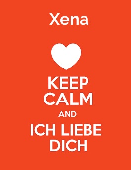 Xena - keep calm and Ich liebe Dich! Xena - keep calm and Ich liebe Dich!