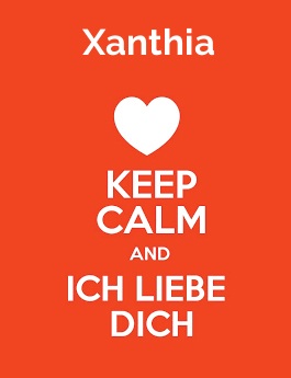 Xanthia - keep calm and Ich liebe Dich!