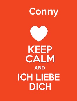 Conny - keep calm and Ich liebe Dich!