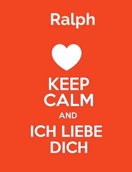 Ralph - keep calm and Ich liebe Dich!