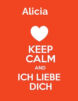 Alicia - keep calm and Ich liebe Dich! Alicia - keep calm and Ich liebe Dich!