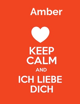 Amber - keep calm and Ich liebe Dich!
