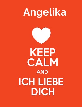 Angelika - keep calm and Ich liebe Dich!