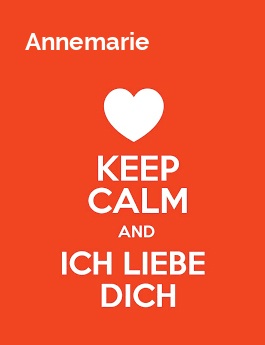 Annemarie - keep calm and Ich liebe Dich!