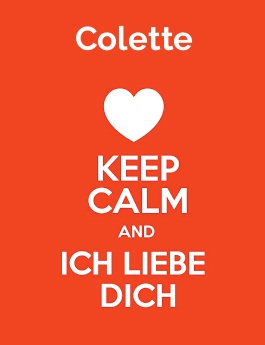 Colette - keep calm and Ich liebe Dich! Colette - keep calm and Ich liebe Dich!
