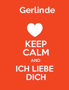 Gerlinde - keep calm and Ich liebe Dich!