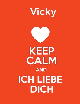 Vicky - keep calm and Ich liebe Dich!