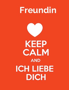 Freundin - keep calm and Ich liebe Dich!