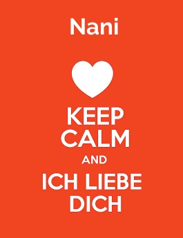 Nani - keep calm and Ich liebe Dich!